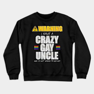 Warning I Have a Crazy Gay Uncle Crewneck Sweatshirt